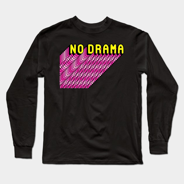 No Drama Funny Humor Girly Quote Long Sleeve T-Shirt by Squeak Art